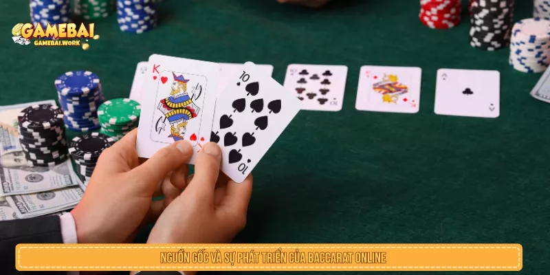 Tổng quan về nguồn gốc và sự phát triển của baccarat online