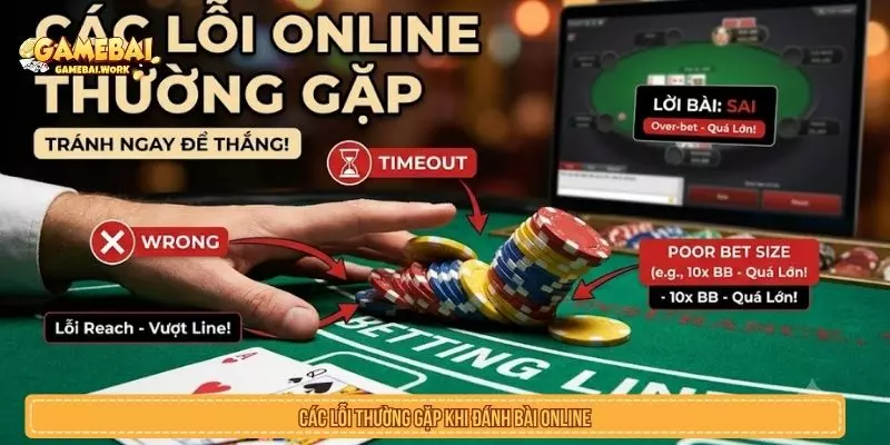 Các Lỗi Thường Gặp Khi Đánh Bài Online Và Cách Tránh Các lỗi thường gặp khi đánh bài online