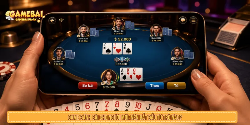 Game đánh bài cho người mới